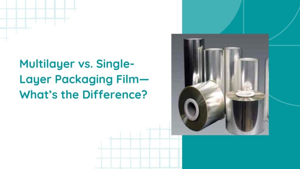Multilayer vs. Single-Layer Packaging Film—What’s the Difference?